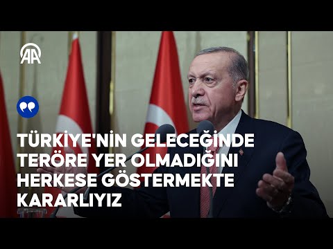 Cumhurbaşkanı Erdoğan: Türkiye'nin geleceğinde teröre yer olmadığını herkese göstermekte kararlıyız