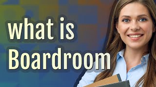 Boardroom | meaning of Boardroom