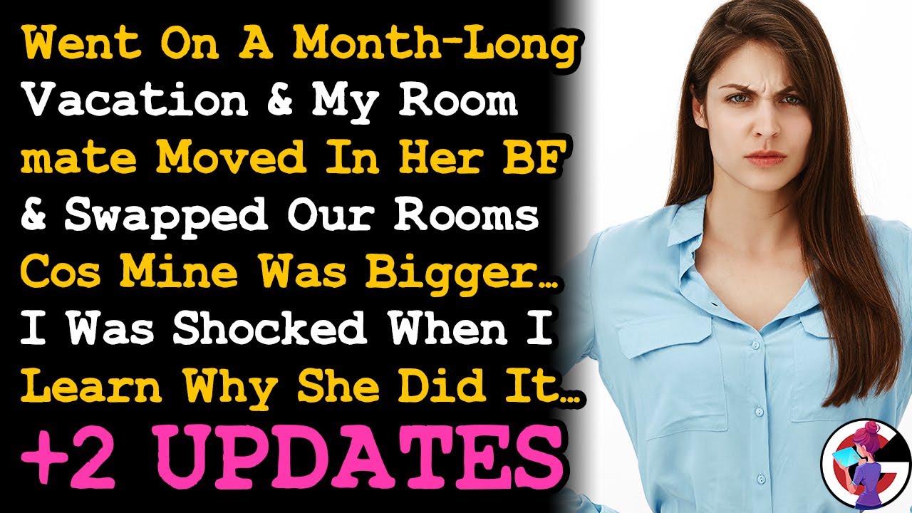 UPDATE Went On A Vacation & My Roommate Moved in Her BF & Swapped Our Rooms Cos He Told Her To...