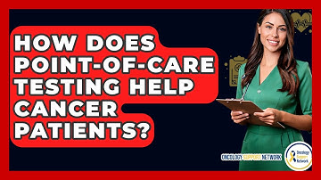 How Does Point-of-care Testing Help Cancer Patients? - Oncology Support Network