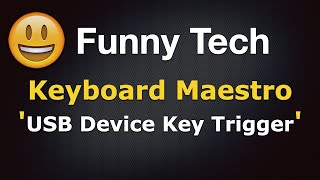 Funny Tech - Keyboard Maestro - USB Device Key Trigger for Non-USB Devices Too | macOS screenshot 4