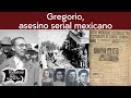 Gregorio, asesino serial mexicano | Relatos del lado oscuro