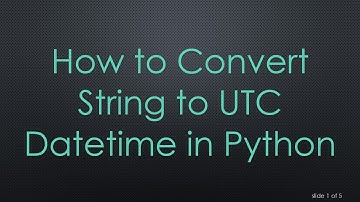 How to Convert String to UTC Datetime in Python