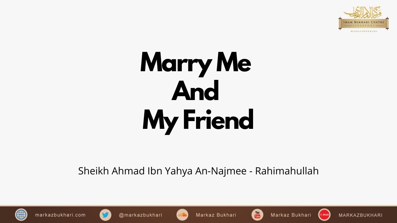 Marry Me And My Friend! - Sheikh Ahmad Ibn Yahya An-Najmee  رحمه الله