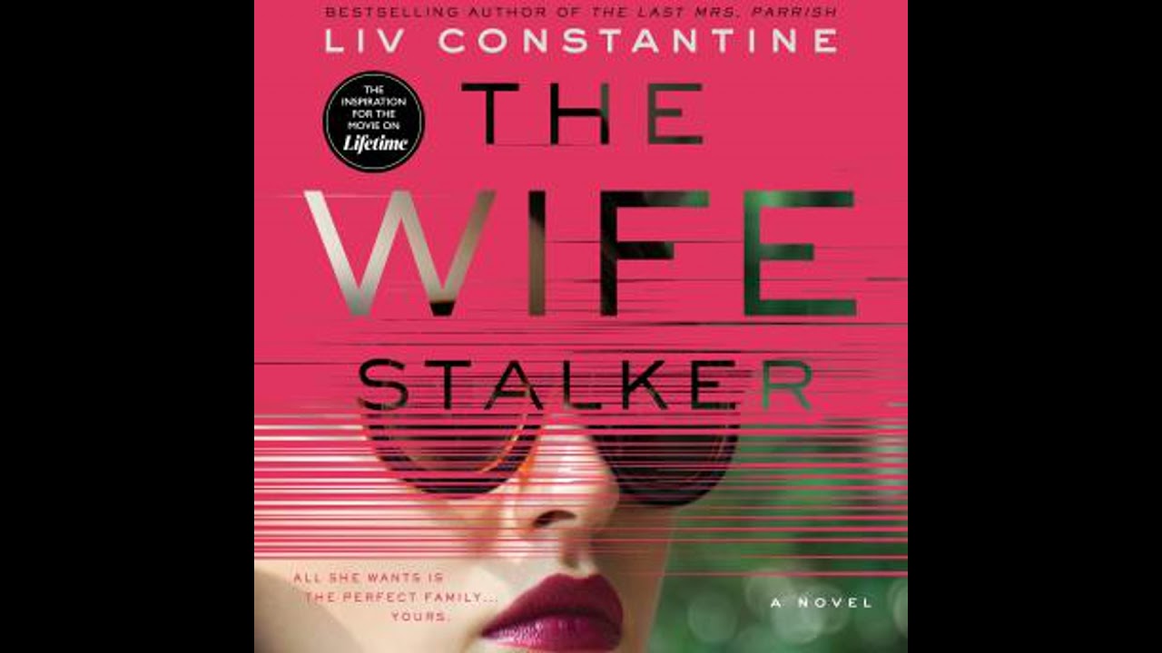 Wife Stalker: A Novel - Liv Constantine