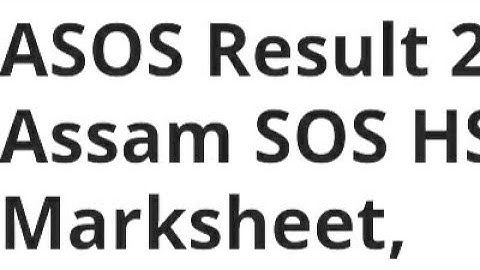 ASSAM ASOS RESULT 2023 RELEASED DATE,TIME DECLARED, LATEST NEWS ASSAM SOS HS MARKSHEET RELEASED DATE
