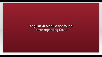 Angular 4: Module not found error regarding RxJs