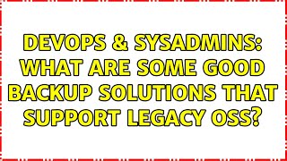 DevOps & SysAdmins: What are some good backup solutions that support legacy OSs? (3 Solutions!!)