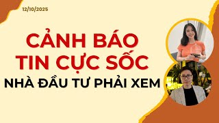 CẢNH BÁO TIN CỰC SỐC. NHÀ ĐẦU TƯ PHẢI XEM NGAY | Nhận định 11\/10\/2025
