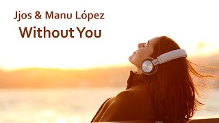 Jjos & Manu Lopez - Without You  (Relax Chillout Music)