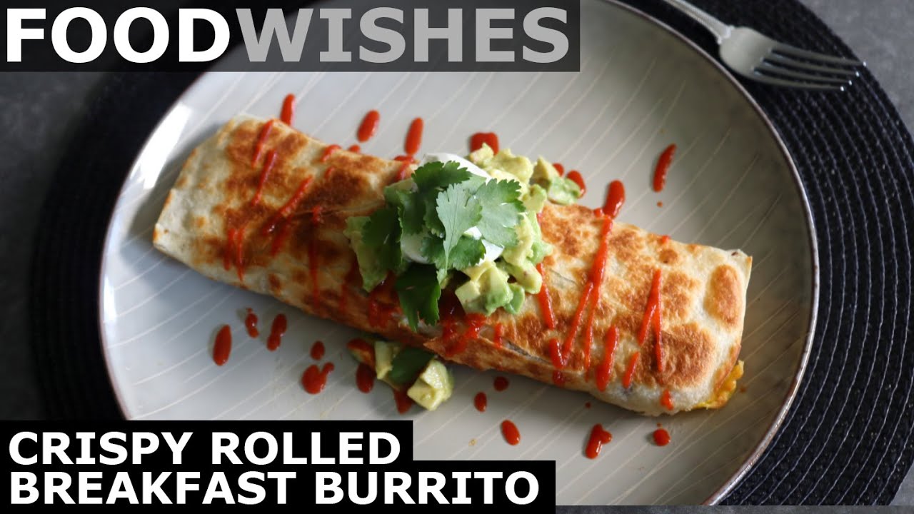 Crispy Rolled Breakfast Burrito - Food Wishes