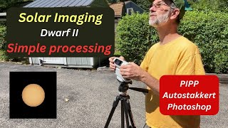 Solar Imaging with Dwarf 2 & Simple Processing - PIPP, Autostakkert, & Photoshop #astro #astronomy