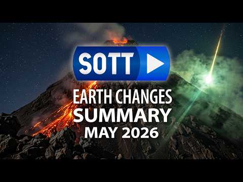 SOTT Earth Changes Summary - May 2026: Extreme Weather, Planetary Upheaval, Meteor Fireballs