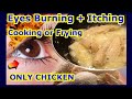 Eyes Burning + Irritating DURING COOKING or FRYING CHICKEN - Explained Cause Chicken S-H-I-T - POO-P