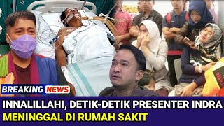 INNALILLAHI WAINNA ILAIHI ROJIUN, Kabar Duka Detik-detik Presenter Indra Meninggal Dunia