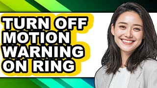 How to Turn Off Motion Warning on Ring - Easy Guide