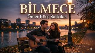 Bilmece - Ömer Köse Şarkıları