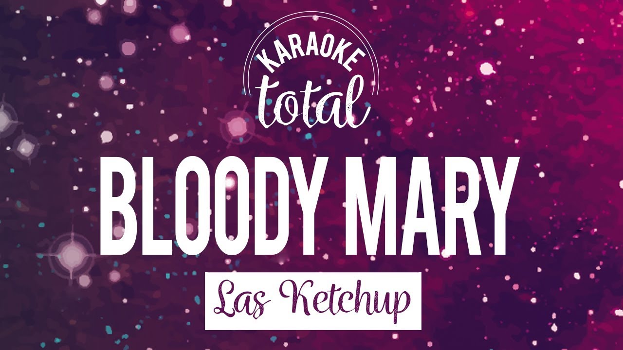 Bloody Mary Las Ketchup Karaoke con coros YouTube