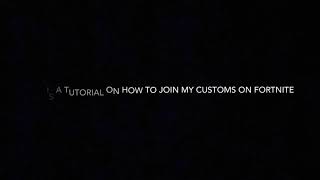 How To Join My Customs On Fortnite