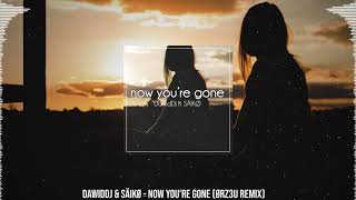 DawidDJ & SÄIKØ - Now You're Gone (ORZ3U Remix)