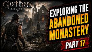 Gothic 1 Remake Walkthrough Part 17 - Exploring the Abandoned Monastery!