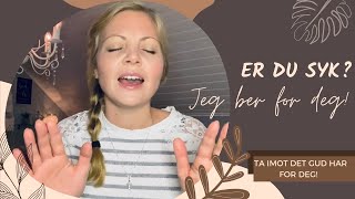 Er Du Syk Eller Går Igjennom En Tøff Tid? Jeg Ber For Deg Hør Og Ta Imot.
