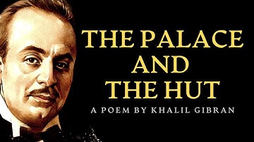 A Short Story by Khalil Gibran: The Palace And The Hut (1931)