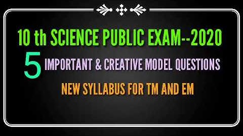 10 th SCIENCE PUBLIC EXAM -- 2020...IMPORTANT & CREATIVE 5 MODEL QUESTIONS NEW SYLLABUS FOR TM & EM