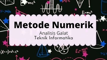 METODE NUMERIK | ANALISIS GALAT | TEKNIK INFORMATIKA #trending #kuliah #teknikinformatika