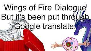 Wings of fire dialogue but I put it through Google translate too many times