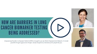 How Are Barriers in Lung Cancer Biomarker Testing Being Addressed?