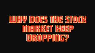 Why the stock market keeps dropping - Dr Boyce Watkins