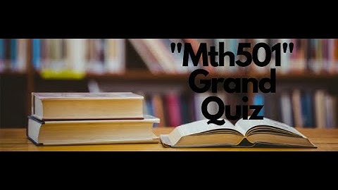 "MTH501" Grand Quiz ||Spring 2020||