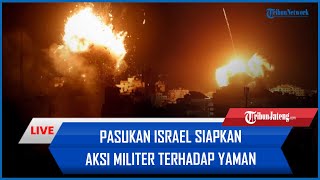 🔴Pasukan Israel Siapkan Aksi Militer terhadap Yaman hingga HTS Tegas Minta IDF Mundur dari Suriah