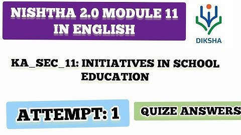 NISHTHA 2.0 MODULE 11/ KA_SEC_11: INITIATIVES IN SCHOOL EDUCATION/ QUIZE ANSWERS