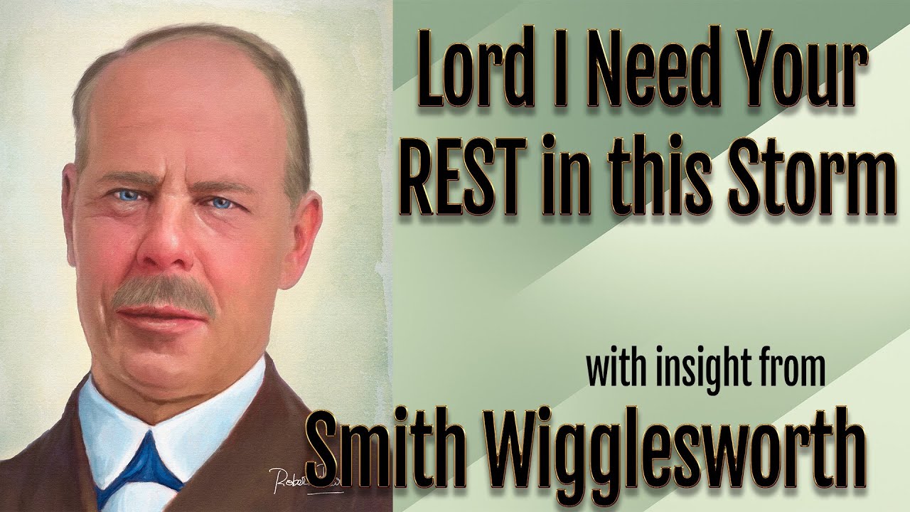 Smith Wigglesworth's Insight Into Lord I need Your Rest In This Terrible Storm