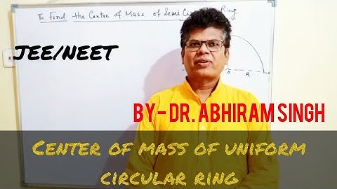 IIT/JEE/NEET Centre of Mass of uniform Semi Circular ring . very very Important .  Dr Abhiram Singh