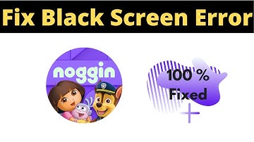 Fix Noggin App Black Screen Error Problem Solved in Android & Ios - Noggin App screen issue solved