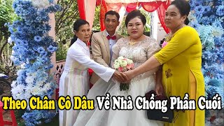 Hành Trình Theo Chân Cô Dâu Về Nhà Chồng Phần Cuối | Thợ Rèn Cà Mau