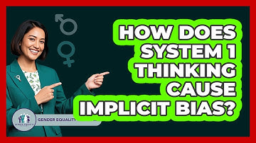 How Does System 1 Thinking Cause Implicit Bias? - Gender Equality Network