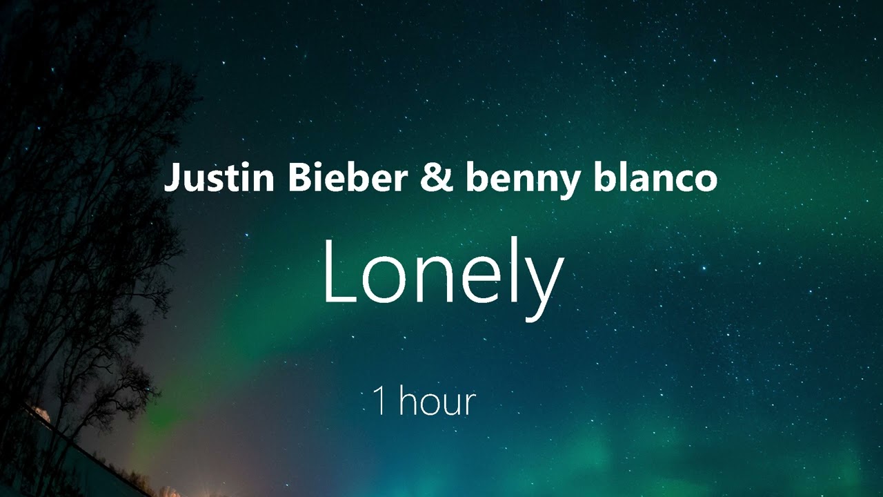  Justin Bieber & benny blanco - Lonely (1 Hour)