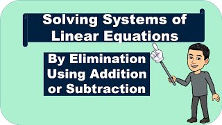 Solving Systems of Linear Equations by Elimination: Using Either Addition or Subtraction