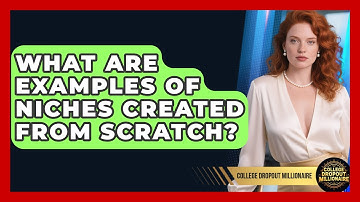 What Are Examples Of Niches Created From Scratch? - College Dropout Millionaire