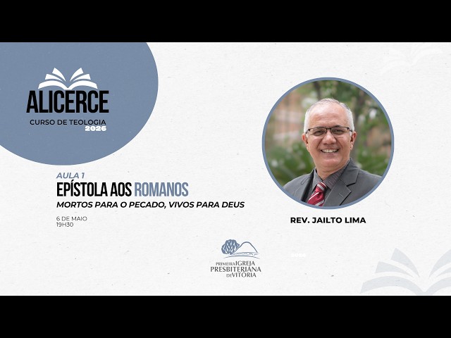 Curso Alicerce I Aula 1 - EPÍSTOLA AOS ROMANOS I "Mortos para o Pecado, Vivos para Deus"