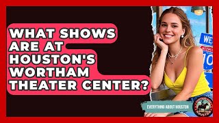 What Shows Are At Houston's Wortham Theater Center? - Everything About Houston