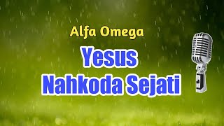 Alfa Omega. Yesus Nahkoda Sejati. Karaoke Rohani