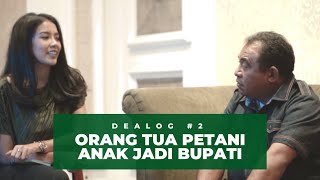 DEALOG #2 - ORANG TUA PETANI ANAK JADI BUPATI