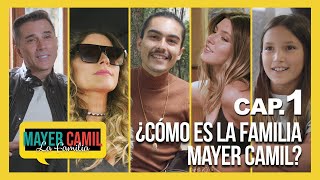 Capítulo 1: ¿Cómo es la familia Mayer Camil?