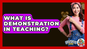 What Is Demonstration In Teaching? - Childhood Education Zone