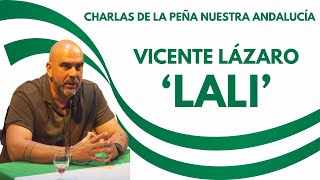 VICENTE LÁZARO 'LALI' - Charlas de la Peña Nuestra Andalucía
